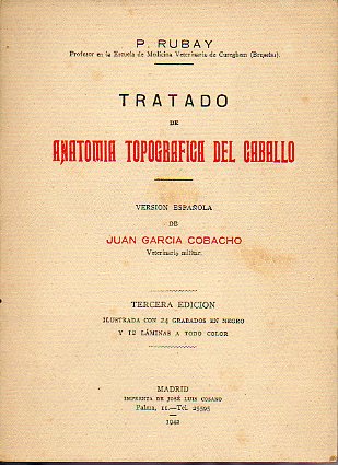 TRATADO DE ANATOMA TOPOGRFICA DEL CABALLO. Versin espaola de Juan Garca Cobacho. 3 edicin ilustrada con 24 grabados en negro y 12 lminas a tod