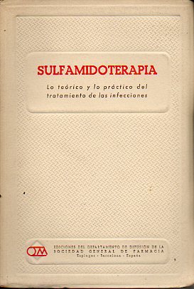 SULFAMIDOTERAPIA. Lo terico y lo prctico del tratamiento de las infecciones.