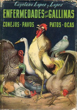 ENFERMEDADES DE LAS GALLINAS, CONEJOS, PAVOS, PATOS, OCAS, LOROS, CANARIOS Y PJAROS.  Con 114 figs. en texto. 3 ed.