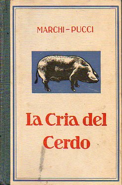 LA CRA DEL CERDO. Seleccin, aliemntacin, engorde, productos y enfermedades.  Versin de la 3 ed. original por un Agricultor Prctico. 3 edicin c