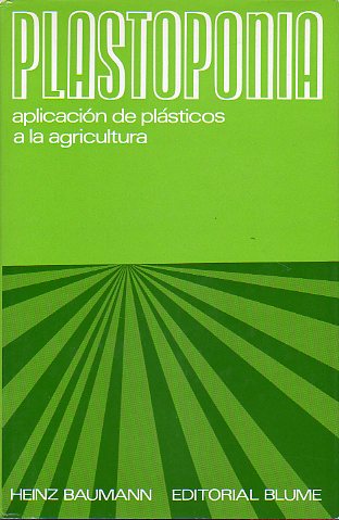 PLASTOPONIA. APLICACIN DE PLSTICOS A LA AGRICULTURA. Con la colaboracin de M. Rder.