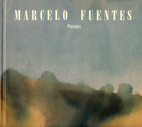 MARCELO FUENTES. PAISAJES. Museo de Teruel, 10 de Octubre a 10 de Noviembre de 2002. Introduccin de Salvador Albiana.