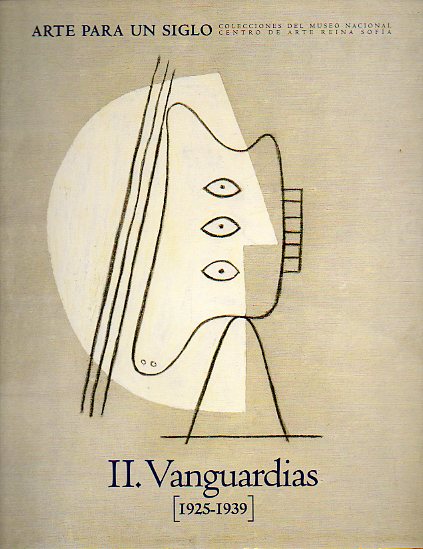ARTE PARA UN SIGLO. Colecciones del Museo Nacional Centro de Arte Reina Sofa. II. VANGUARDIAS (1925-1939). Catlogo de la exposicin celebrada en la