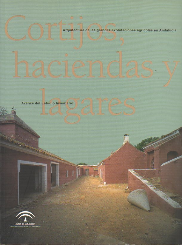 CORTIJOS, HACIENDAS Y LAGARES. Arquitectura de las grandes explotaciones agrcolas en Andaluca. Avance del Estudio Inventario.