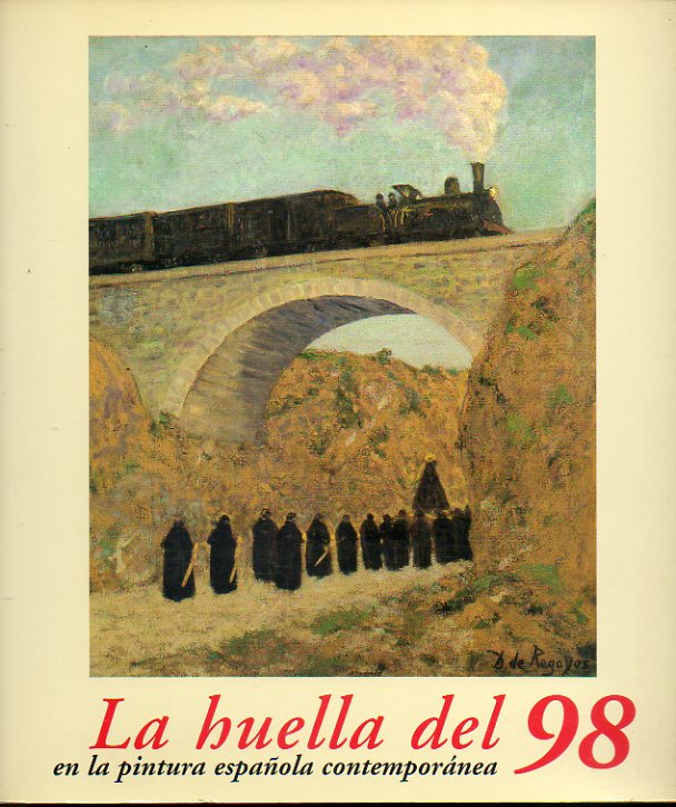 LA HUELLA DEL 98 EN LA PINTURA ESPAOLA CONTEMPORNEA. Catlogo de la exposicin celebrada en Palacio de Revillagigedo, Gijn, del 24 de noviembre de