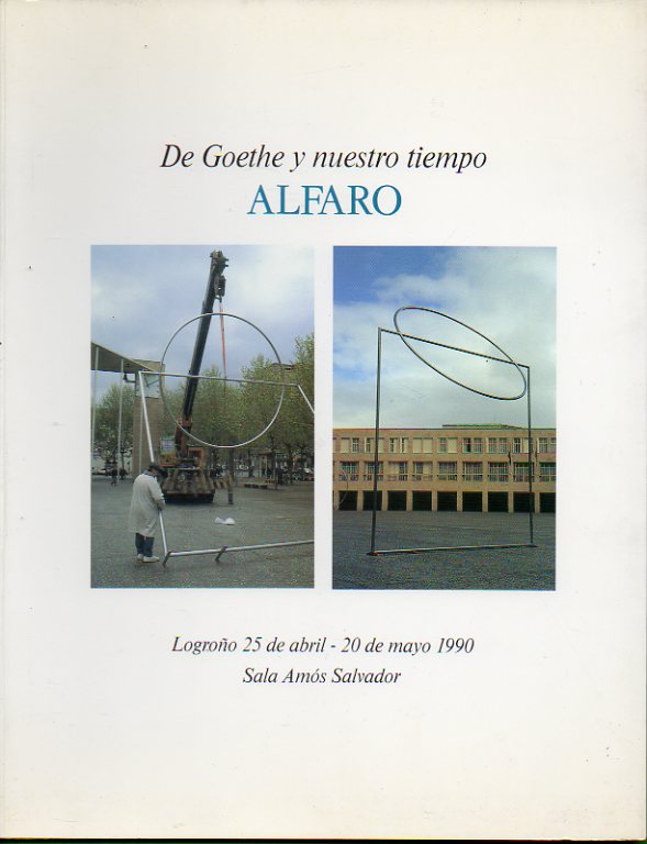 ALFARO: DE GOETHE Y NUESTRO TIEMPO. Logroo, 25 de Abril-20 de Mayo de 1990.