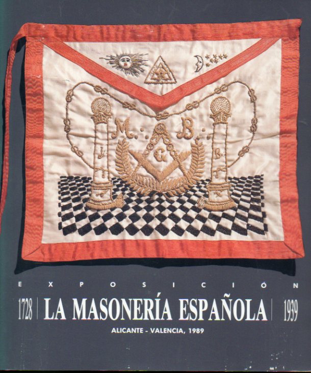 EXPOSICIN LA MASONERIA ESPAOLA, 1728-1939.Textos de J. A. Ferrer Benimeli, Blanca Desantes, J. A. Ayala y otros.