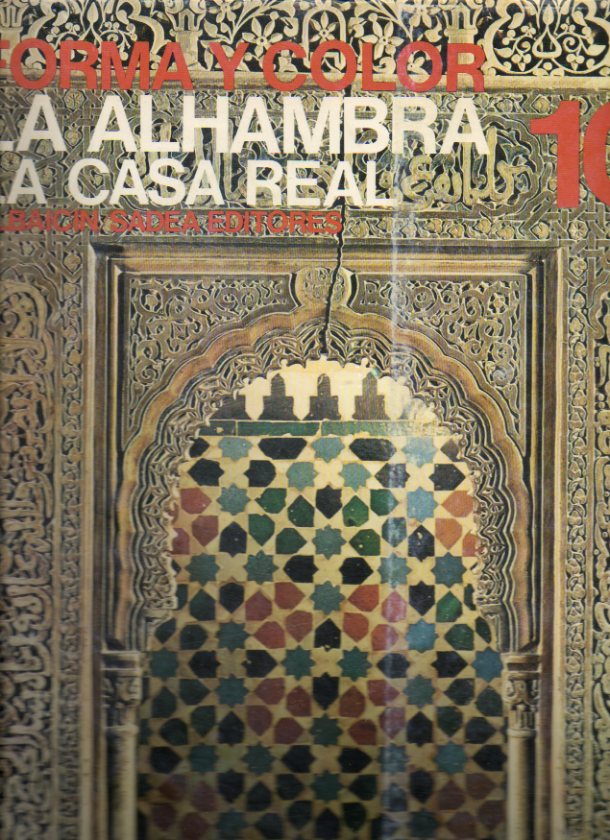 FORMA Y COLOR. LOS GRANDES CICLOS DEL ARTE. 10. LA ALHAMBRA: LA CASA REAL.