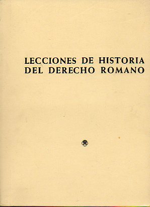 LECCIONES DE HISTORIA DEL DERECHO ROMANO.