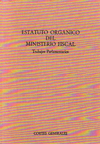 ESTATUTO ORGNICO DEL MINISTERIO FISCAL. Trabajos Parlamentarios.