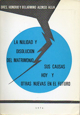 LA NULIDAD Y LA DISOLUCIN DEL MATRIMONIO. SUS CAUSAS HOY Y OTRAS NUEVAS EN EL FUTURO (DE JURE CONDENDO).