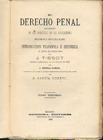 EL DERECHO PENAL ESTUDIADO EN SUS PRINCIPIOS, EN SUS APLICACIONES Y LEGISLACIONES DE LOS DIVERSOS PUEBLOS DEL MUNDO, o INTRODUCCIN FILOSFICA E HIST