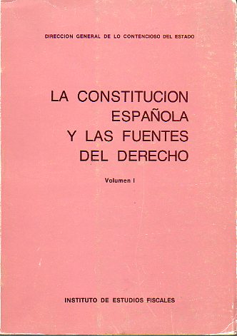LA CONSTITUCIN ESPAOLA Y LAS FUENTES DEL DERECHO. Vol. I.
