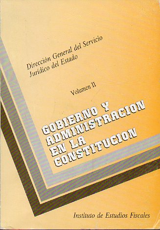 GOBIERNO Y ADMINISTRACIN EN LA CONSTITUCIN. Vol. II.