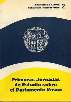 PRIMERAS JORNADAS DE ESTUDIO SOBRE EL PARLAMENTO VASCO.