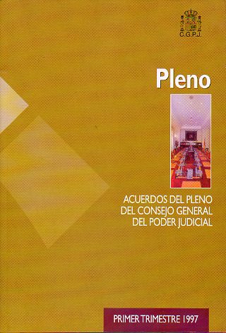 PLENO. ACUERDOS DEL PLENO DEL CONSEJO GENERAL DEL PODER JUDICIAL. Primer Trimestre 1997.