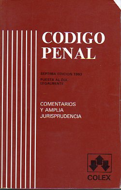 CDIGO PENAL. Sptima edicin puesta al da legalmente. Comentarios y amplia jurisprudencia.