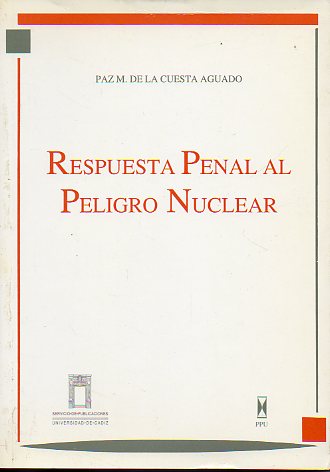 RESPUESTA PENAL AL PELIGRO NUCLEAR. 1 edicin.