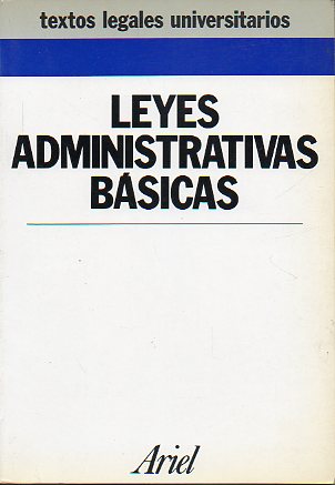 LEYES ADMINISTRATIVAS BSICAS. Procedimientos Administrativos. Rgimen Jurdico y Organizacin de la Administracin Central del Estado. Ley Reguladora