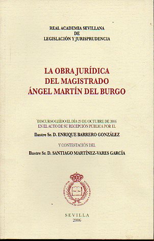 LA OBRA JURDICA DEL MAGISTRADO NGEL MARTN DEL BURGO. Discurso ledo el da 29 de octubre de 2006 en el acto de su recepcin pblica por... Contesta