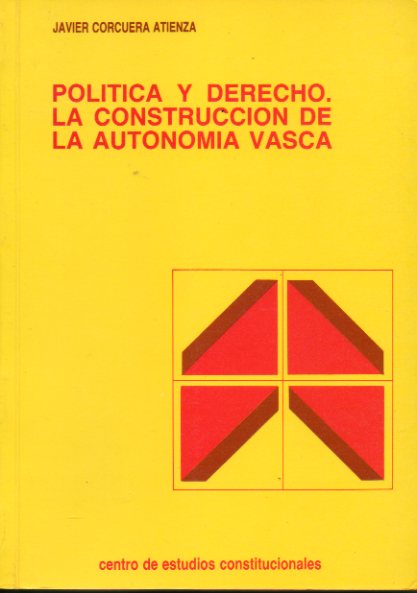 POLTICA Y DERECHO. LA CONSTRUCCINDE LA AUTONOMA VASCA. 1 edicin.