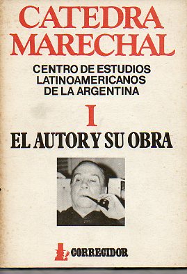 CTEDRA MARECHAL. Centro de eEstudios Latinoamericanos de la Argentina. I. El autor y su obra.