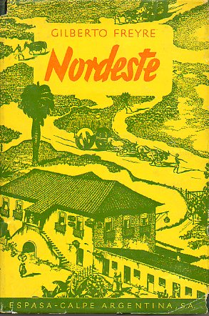 NORDESTE. Aspectos de la influencia de la caa sobre la vida y el paisaje del Nordeste del Brasil.