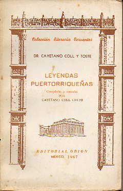 LEYENDAS PUERTORRIQUEAS. Compiladas y anotadas por Cayetano Coll Cuch.