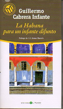 LA HABANA PARA UN INFANTE DIFUNTO. Prlogo de J. J. Armas Marcelo.