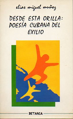 DESDE ESTA ORILLA: POESA CUBANA DEL EXILIO.