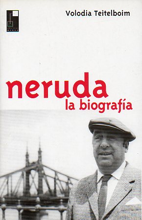 NERUDA. LA BIOGRAFA.