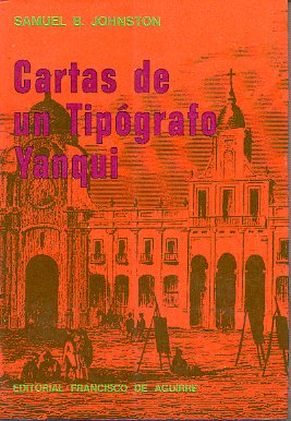 CARTAS DE UN TIPGRAFO YANQUI EN CHILE Y PER DURANTE LA GUERRA DE LA INDEPENDENCIA. Trad. , prl. y notas de Jos Toribio Medina.