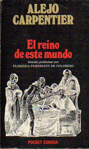 EL REINO DE ESTE MUNDO. Estudio preliminar por Florinda Friedmann de Goldebrg.