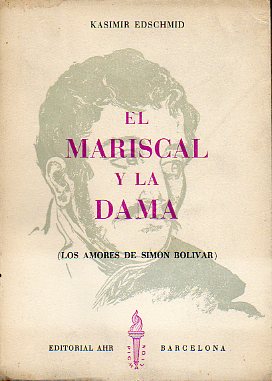 EL MARISCAL Y LA DAMA (LOS AMORES DE SIMN BOLVAR). 1 edicin espaola.