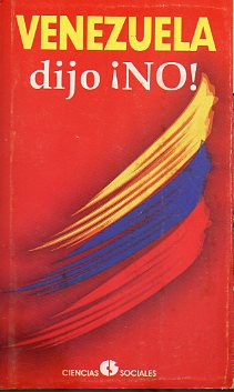 VENEZUELA DIJO NO! Artculos de Luis Bruchstein, Ignacio Ramonet, Daniel Campione, Flix Lpez, James Petras, Eduardo Galeano...