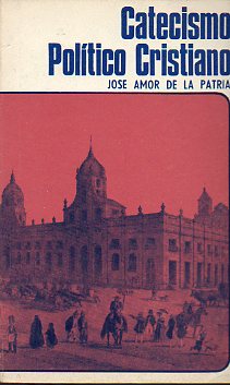 CATECISMO POLTICO CRISTIANO. DISPUESTO PARA LA JUVENTUD DE LOS PUEBLOS DE LA AMRICA MERIDIONAL. Prlogo y notas de Manuel Acua Pea.