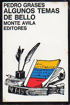 ALGUNOS TEMAS DE BELLO. Contiene: Andrs Bello, humanista caraqueo; Bello y el Tirano Aguirre; Bello y Blanco White; Bello y el nuevo humanismo...