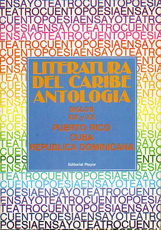 LITERATURA DEL CARIBE: ANTOLOGA. Siglos XIX y XX. PUERTO RICO. CUBA. REPBLICA DOMINICANA.