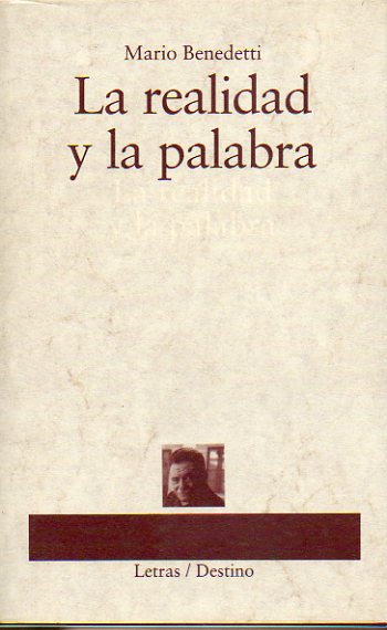 LA REALIDAD Y LA PALABRA. 1 edicin. Artculos sobre Rod, Fernndez Moreno, Nicanor Parra, Pablo Armando Fernndez, Manuel Puig, Juan Gelman...