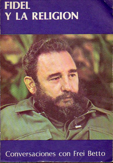 FIDEL Y LA RELIGIN. Conversaciones con... 1 edicin.