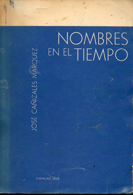 NOMBRES EN EL TIEMPO. Semblanzas de Eduardo Arroyo Lameda, Casto Fulgencio Lpez,  Julio Garmendia, Joaqun Gonzlez Eiris, Claudio Vivas, Jorge Schmi