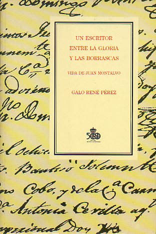 UN ESCRITOR ENTRE LA GLORIA Y LAS BORRASCAS. VIDA DE JUAN MONTALVO.