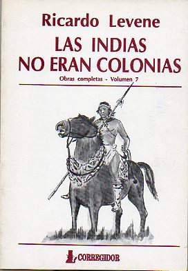 LAS INDIAS NO ERAN COLONIAS.