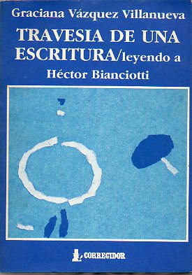 TRAVESA DE UNA ESCRITURA. Leyendo a Hctor Bianciotti.