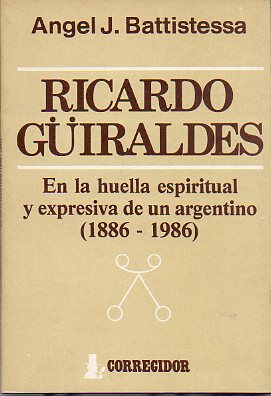 RICARDO GIRALDES. En la huella espiritual y expresiva de un argentino (1886-1986).