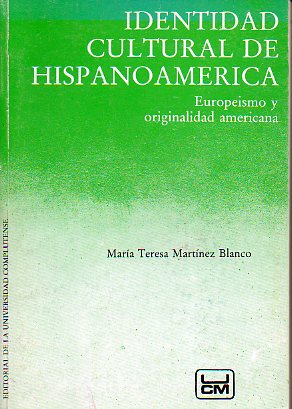 IDENTIDAD CULTURAL DE HISPANOAMERICA. Europesmo y originalidad americana.