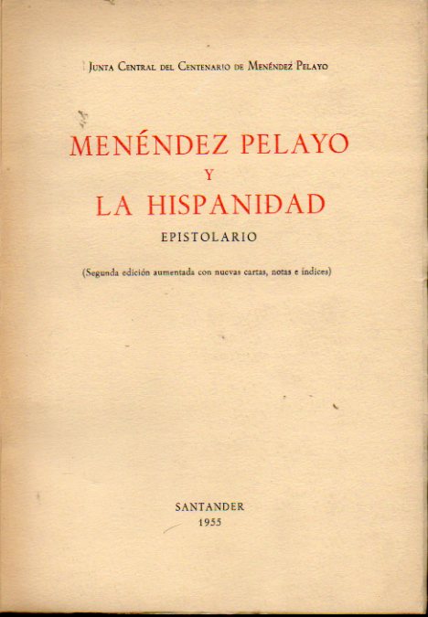 MENNDEZ PELAYO Y LA HISPANIDAD. EPISTOLARIO. Segunda edicin aumentada con nuevas cartas, notas e ndices.