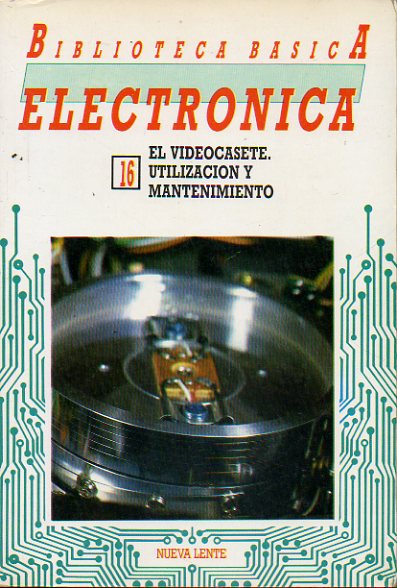 BIBLIOTECA BSICA DE LA ELECTRNICA. Vol. 16. EL VIDEOCASETE. UTILIZACIN Y MANTENIMIENTO.