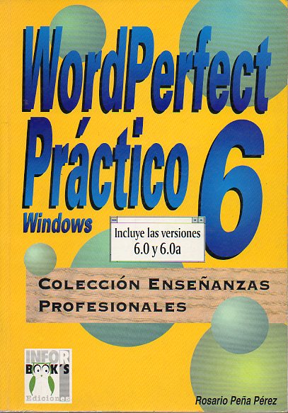 WORDPERFECT PRCTICO WINDOWS 6. Incluye las versiones 6.0 y 6.0a.