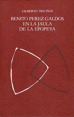 BENITO PEREZ GALDOS EN LA JAULA DE LA EPOPEYA. Hroes y monstruos de la primera serie de los Epiodios Nacionales.